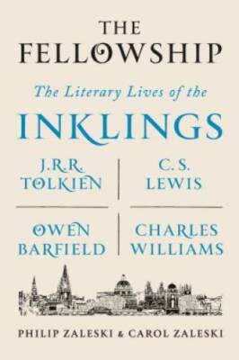 The Fellowship: The Literary Lives of the Inklings: J.R.R. Tolkien, C. S. - GOOD