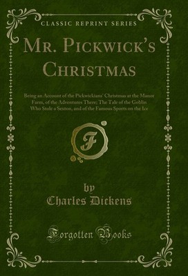 Mr. Pickwick's Christmas (Classic Reprint)