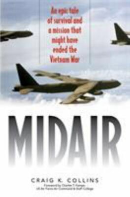 Midair: An Epic Tale of Survival and a Mission That Might Have Ended the Vietnam
