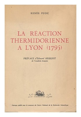 FUOC, RENEE (1929-1955) La Reaction Thermidorienne a Lyon (1795) Pref ...