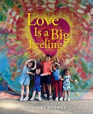 Love Is a Big Feeling by Shelley Rotner (2025, Hardcover)