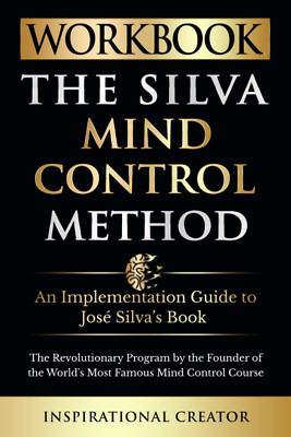 Workbook: The Silva Mind Control Method: An Implementation Guide to José Silva s