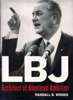 LBJ: ARCHITECT OF AMERICAN AMBITION By Randall Woods - Hardcover BRAND NEW