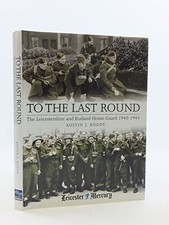 To the Last Round: The Leicestershire and Ru... by Leicester Mercury Gr Hardback