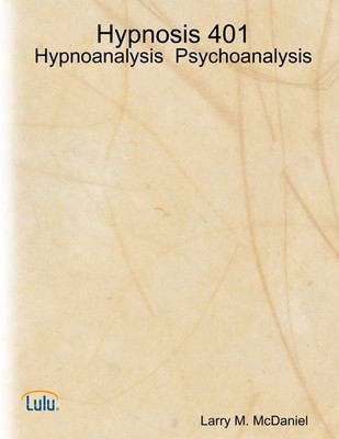 Hypnosis 401 - Hypnoanalysis - Psychoanalysis By Mcdaniel, Larry