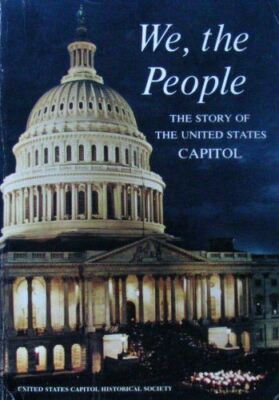 We, the People; the Story of the United States Capitol, Its Past and Its Promise