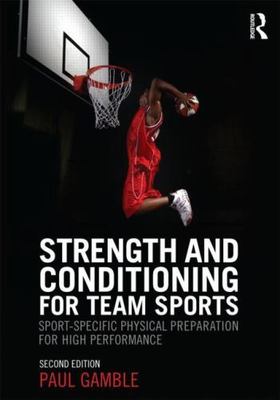 Strength and Conditioning for Team Sports : Sport-Specific Physical Preparati...