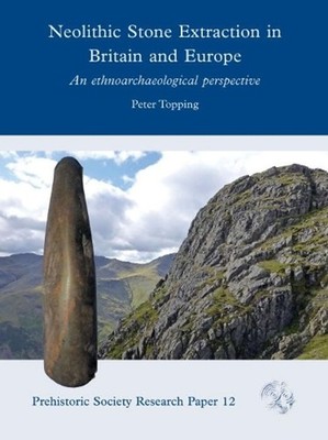 Neolithic Stone Extraction in Britain and Europe: An Ethnoarchaeological Perspec