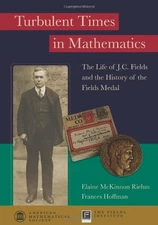 Turbulent Times in Mathematics: The Life of J.C. Fields and the History of t...
