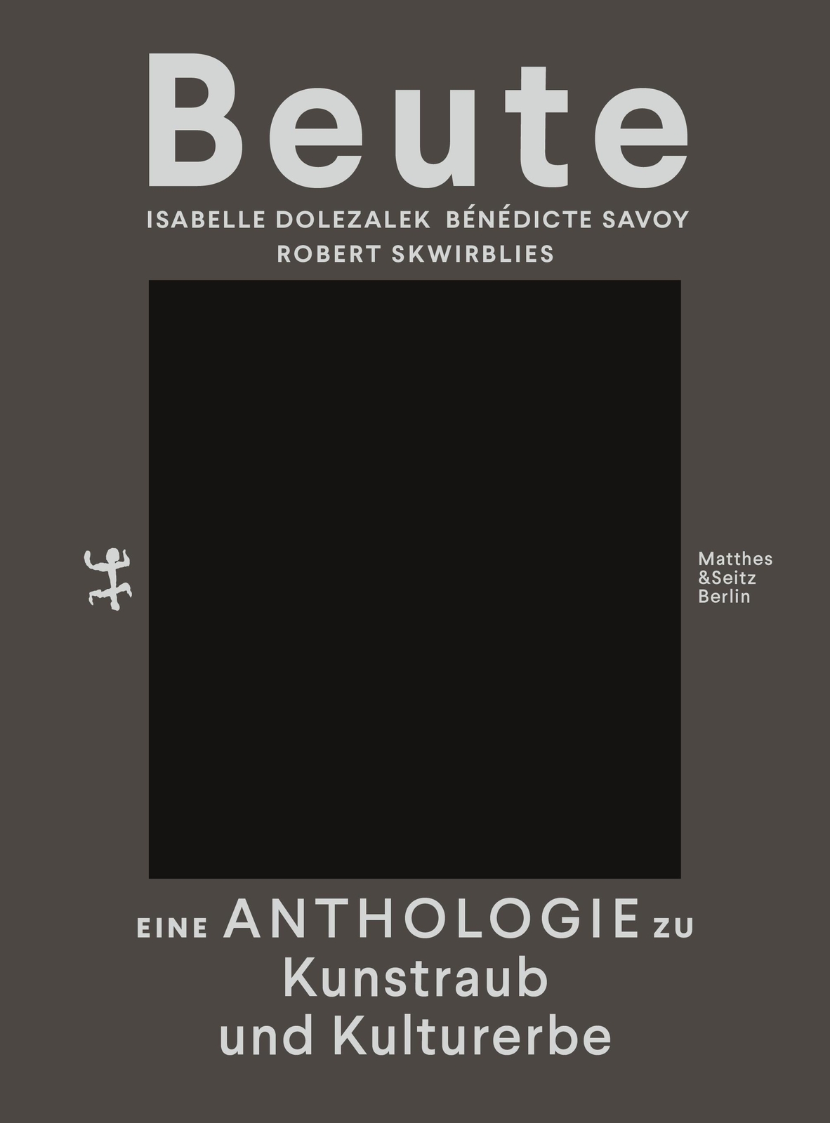 Thumbnail - Beute | Bénédicte Savoy (u. A.) | Eine Anthologie Zu Kunstraub Und