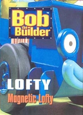 Bob the Builder: Magnetic Lofty (Bob the Builder Storybook),No A