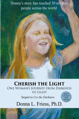 CHERISH THE LIGHT: ONE WOMAN'S JOURNEY FROM DARKNESS TO By Donna L. Friess *VG+*