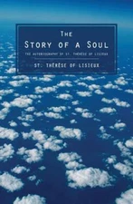 Story of a Soul : The Autobiography of St. Therese of Lisieux, Paperback by L...