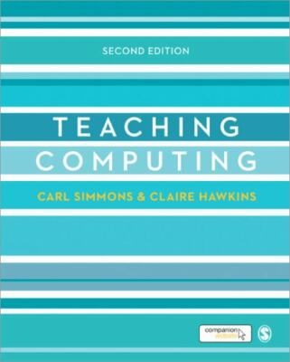 Teaching Computing (Developing as a Reflective Secondary Teacher) by Simmons, C