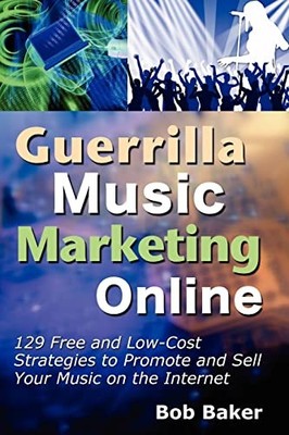 Guerrilla Music Marketing Online: 129 Free & Low-Cost S by Baker, Bob 0971483876