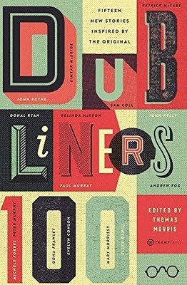 Dubliners 100: Fifteen New Stories Inspired by the Original