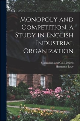 Monopoly and Competition, a Study in English Industrial Organization (Paperback