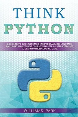 Think Python: A Beginner's Guide with Machine Programming Language, Including an