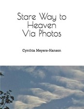 Stare Way to Heaven Via Photos by Cynthia Meyers-Hanson Paperback Book