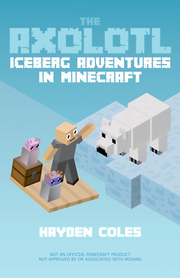 The Axolotl: Iceberg Adventures in Minecraft [Book 2]