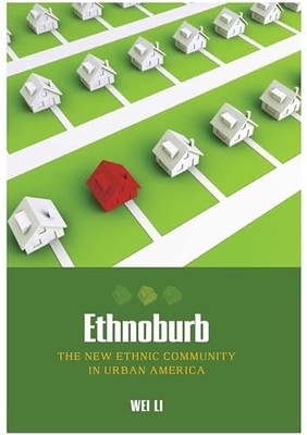 Ethnoburb: The New Ethnic Community in Urba..., Li, Wei