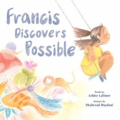 Francis Discovers Possible : A Picture Book Hardcover Ashlee Lati