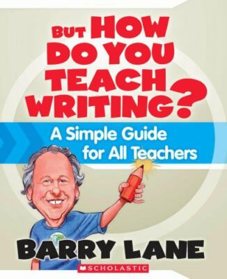 But How Do You Teach Writing? By: Barry Lane A Simple Guide 978-0-545-02118