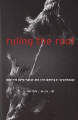Ruling the Root: Internet Governance and the Taming of Cyberspace - GOOD