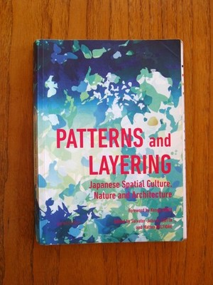 Patterns and Layering Japanese Spatial Culture Nature and Architecture 2012