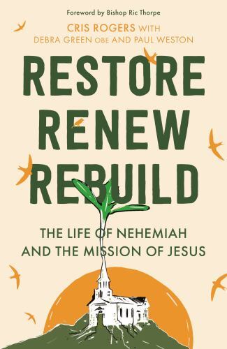 Restore, Renew, Rebuild : The Life of Nehemiah and the Mission of Jesus by ...