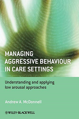 Managing Aggressive Behaviour in Care Settings: Underst - Paperback NEW McDonnel