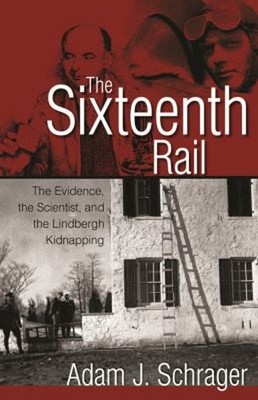 The Sixteenth Rail : The Evidence, the Scientist, and the Lindber