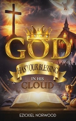 God Has Your Blessing in His Cloud by Ezickiel Norwood Hardcover Book
