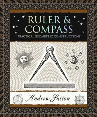 Ruler & Compass: Practical Geometric Constructions by Andrew Sutton: Used