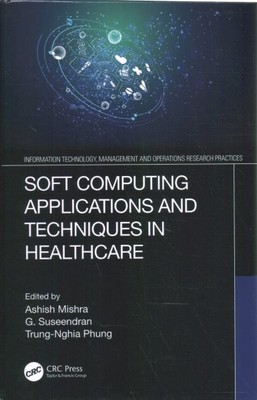 Soft Computing Applications and Techniques in Healthcare, Hardcover by Mishra...