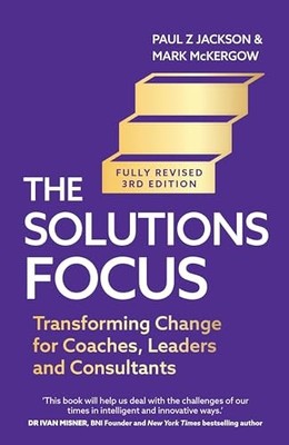The Solutions Focus, 3rd edition: Tr..., McKergow, Mark
