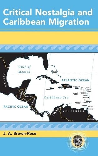Thumbnail - J. A. Brown-rose Critical Nostalgia And Caribbean Migration (gebundene