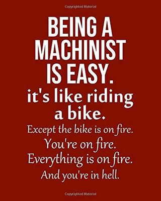 BEING A MACHINIST IS EASY. IT'S LIKE RIDING A BIKE. EXCEPT By Biblus Books *NEW*