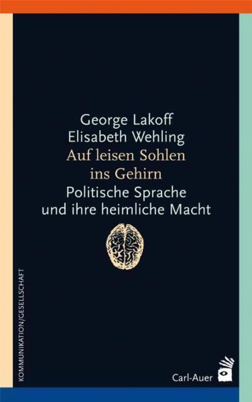 Thumbnail - Auf Leisen Sohlen Ins Gehirn | George Lakoff (u. A.) | Taschenbuch |