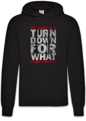 Turn Down For What Hoodie Sweatshirt Fun Music Dance Rave Hip Hop Rap Club Raver