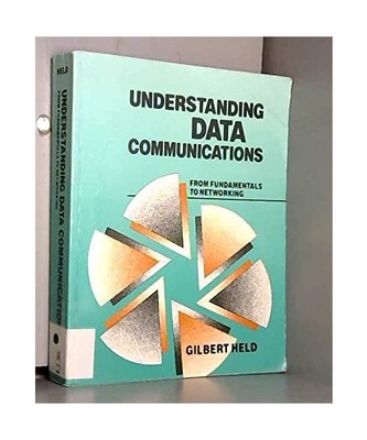 Understanding Data Communications: From Fundamentals to Networking, Held, Gilber