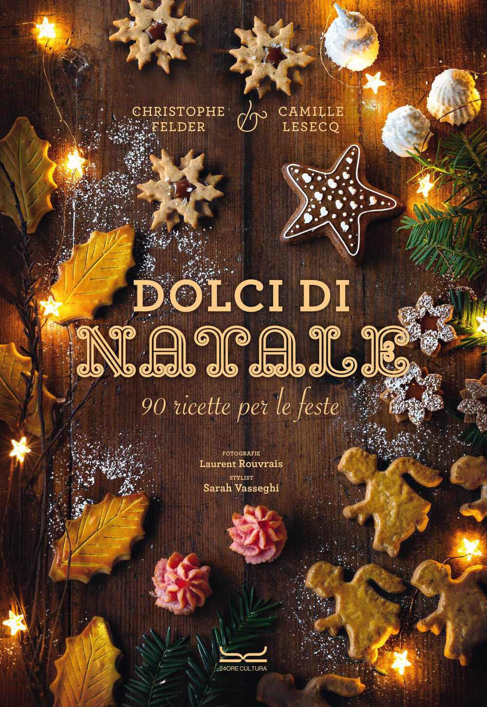 Dolci di Natale. 90 ricette per le feste - Felder Christophe, Lesecq Camille