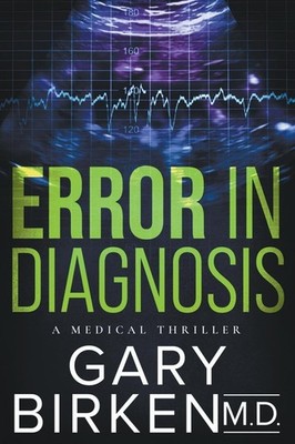 Error in Diagnosis : A Medical Thriller by Gary Birken (2023, Trade Paperback)