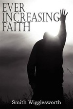 Ever Increasing Faith, Paperback by Wigglesworth, Smith, Brand New, Free ship...
