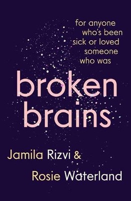 Broken Brains: For Anyone Who's Been Sick Or Loved Someone Who Was [Paperback]