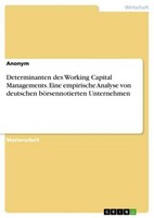 Determinanten Des Working Capital Managements. Eine Empirische Analyse Von Deuts
