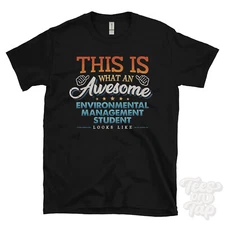 THIS IS WHAT AN AWESOME ENVIRONMENTAL MANAGEMENT STUDENT LOOKS LIKE T-SHIRT