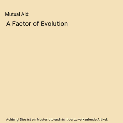 Mutual Aid: A Factor of Evolution, P. Kropotkin