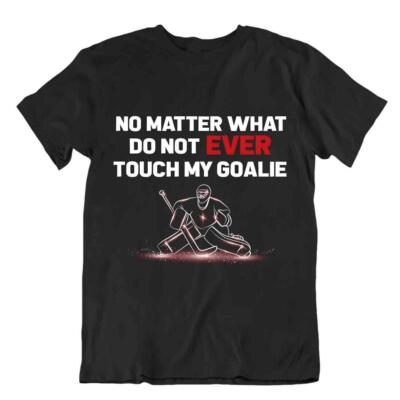 Hockey Sport T-Shirt Touch My Goalie Shirt Funny Tee Novelty Best