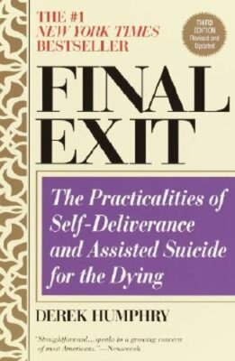 Final Exit (Third Edition): The Practicalities of Self-Deliverance and Assisted